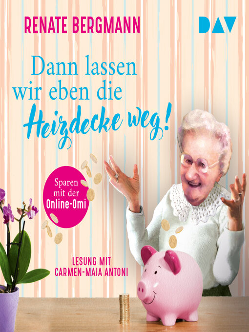 Title details for Dann lassen wir eben die Heizdecke weg! Sparen mit der Online-Omi--Die Online-Omi, Band 17 (Ungekürzt) by Renate Bergmann - Available